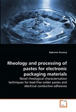 Rheology and processing of pastes for electronic packaging materials. Novel rheological characterisation techniques for lead-free solder pastes and electrical conductive adhesives