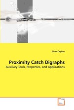 Proximity Catch Digraphs. Auxiliary Tools, Properties, and Applications