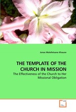 THE TEMPLATE OF THE CHURCH IN MISSION. The Effectiveness of the Church to Her Missional Obligation