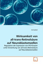 Wirksamkeit von all-trans-Retinolsaeure auf Neuroblastomzellen. Regulation der Expression von PI3-Kinasen unter Einwirkung von all-trans-Retinolsaeure auf Neuroblastomzellen