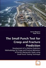 The Small Punch Test for Creep and Fracture Prediction. Development of a Lifetime Prediction Methodology for Creep and Fracture Behaviour of Ferritic- Martensitic Steels using Small Punch Testing Technique