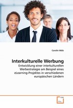 Interkulturelle Werbung. Entwicklung einer interkulturellen Werbestrategie am Beispiel eines eLearning-Projektes in verschiedenen europaeischen Laendern