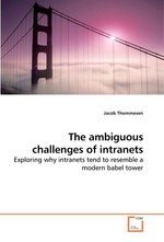 The ambiguous challenges of intranets. Exploring why intranets tend to resemble a modern babel tower