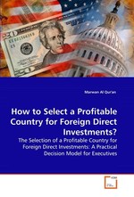 How to Select a Profitable Country for Foreign Direct Investments?. The Selection of a Profitable Country for Foreign Direct Investments: A Practical Decision Model for Executives