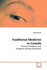 Traditional Medicine in Canada. Practice, Problems and Prospects Among Ghanaians