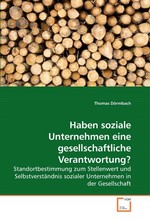 Haben soziale Unternehmen eine gesellschaftliche Verantwortung?. Standortbestimmung zum Stellenwert und Selbstverstaendnis sozialer Unternehmen in der Gesellschaft