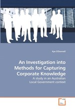 An Investigation into Methods for Capturing Corporate Knowledge. A study in an Australian Local Government context