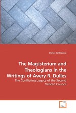 The Magisterium and Theologians in the Writings of Avery R. Dulles. The Conflicting Legacy of the Second Vatican Council