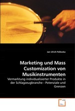 Marketing und Mass Customization von Musikinstrumenten. Vermarktung individualisierter Produkte in der Schlagzeugbranche - Potenziale und Grenzen