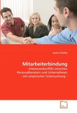 Mitarbeiterbindung. Interessenkonflikt zwischen Personalberatern und Unternehmen - mit empirischer Untersuchung -