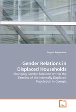 Gender Relations in Displaced Households. Changing Gender Relations within the Families of the Internally Displaced Population in Georgia