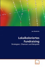 Lokalkoloriertes Fundraising. Strategien, Chancen und Beispiele