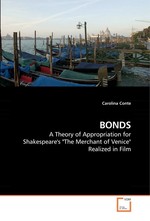 BONDS. A Theory of Appropriation for Shakespeares "The Merchant of Venice" Realized in Film