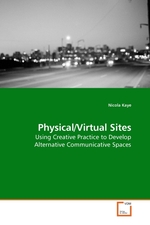 Physical/Virtual Sites. Using Creative Practice to Develop Alternative Communicative Spaces