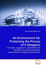 An Environment for Protecting the Privacy of E-Shoppers. Concepts, suggestions, experiment and findings of a privacy-preserved-personalised e-shopping environment