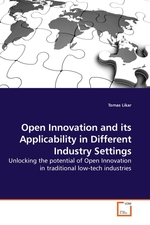 Open Innovation and its Applicability in Different Industry Settings. Unlocking the potential of Open Innovation in traditional low-tech industries