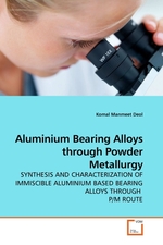 Aluminium Bearing Alloys through Powder Metallurgy. SYNTHESIS AND CHARACTERIZATION OF IMMISCIBLE ALUMINIUM BASED BEARING ALLOYS THROUGH P/M ROUTE