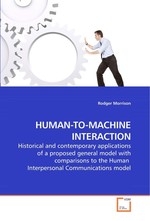 HUMAN-TO-MACHINE INTERACTION. Historical and contemporary applications of a proposed general model with comparisons to the Human Interpersonal Communications model