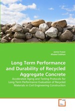 Long Term Performance and Durability of Recycled Aggregate Concrete. Accelerated Aging and Testing Protocols for Long Term Performance Evaluation of Recycled Materials in Civil Engineering Construction