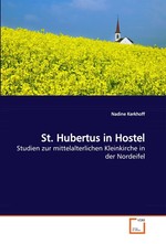 St. Hubertus in Hostel. Studien zur mittelalterlichen Kleinkirche in der Nordeifel