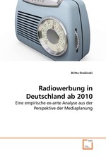 Radiowerbung in Deutschland ab 2010. Eine empirische ex-ante Analyse aus der Perspektive der Mediaplanung