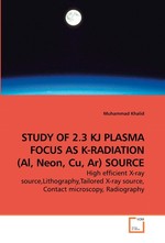 STUDY OF 2.3 KJ PLASMA FOCUS AS K-RADIATION (Al, Neon, Cu, Ar) SOURCE. High efficient X-ray source,Lithography,Tailored X-ray source, Contact microscopy, Radiography