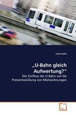 „U-Bahn gleich Aufwertung?“. Der Einfluss der U-Bahn auf die Preisentwicklung von Mietwohnungen