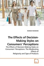 The Effects of Decision-Making Styles on Consumers’ Perceptions. The Effects of Decision-Making Styles on Consumers’ Perceptions: The Moderating Effects of Religiosity and Type of Products