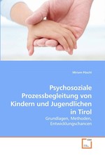 Psychosoziale Prozessbegleitung von Kindern und Jugendlichen in Tirol. Grundlagen, Methoden, Entwicklungschancen