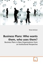 Business Plans: Who wants them, who uses them?. Business Plans in New Organizations from an Institutional Perspective
