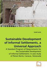 Sustainable Development of Informal Settlements, a Universal Approach. A Standard Program of Requirements for the Sustainable Development of Informal Settlements: A case study of Petare Norte, Caracas, Venezuela