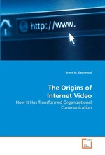 The Origins of Internet Video. How It Has Transformed Organizational Communication