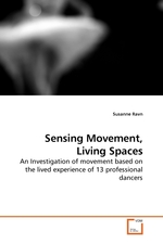 Sensing Movement, Living Spaces. An Investigation of movement based on the lived experience of 13 professional dancers