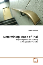 Determining Mode of Trial. Exploring Decision Making in Magistrates’ Courts