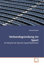 Verbandsgruendung im Sport. Am Beispiel der Sportart Speed Badminton