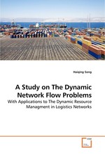 A Study on The Dynamic Network Flow Problems. With Applications to The Dynamic Resource Managment in Logistics Networks