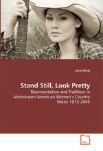 Stand Still, Look Pretty. Representation and Tradition in Mainstream American Women’s Country Music 1972-2005