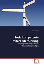 Sozialkompetente Mitarbeiterfuehrung. Nutzenpotenziale fuer den Unternehmenserfolg