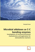 Microbial aldolases as C-C bonding enzymes. Investigation of structural-functional characteristics and application for stereoselective reactions