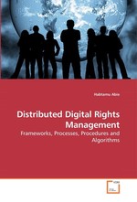 Distributed Digital Rights Management. Frameworks, Processes, Procedures and Algorithms