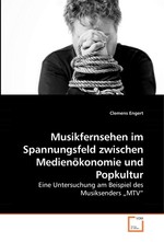 Musikfernsehen im Spannungsfeld zwischen Medienoekonomie und Popkultur. Eine Untersuchung am Beispiel des Musiksenders „MTV“