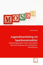 Jugendmarketing im Sparkassensektor. Marketingansaetze unter besonderer Beruecksichtigung des Sparkassen-SchulService