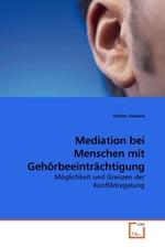 Mediation bei Menschen mit Gehoerbeeintraechtigung. Moeglichkeit und Grenzen der Konfliktregelung