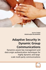 Adaptive Security in Dynamic Group Communications. Dynamics-aware key management and data origin authentication techniques for highly dynamic and large scale multi-party communications