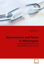 Repressionen und Terror in Westungarn. Handlungsspielraeume und Widerstand an der Grenze