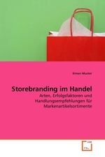 Storebranding im Handel. Arten, Erfolgsfaktoren und Handlungsempfehlungen fuer Markenartikelsortimente