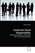 Corporate Social Responsibility. Why Responsibility is a Mainstay for 21st Century Business