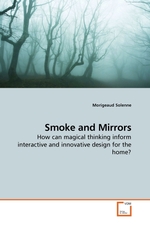 Smoke and Mirrors. How can magical thinking inform interactive and innovative design for the home?