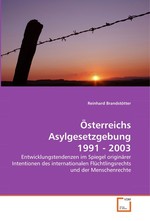 Oesterreichs Asylgesetzgebung 1991 - 2003. Entwicklungstendenzen im Spiegel originaerer Intentionen des internationalen Fluechtlingsrechts und der Menschenrechte