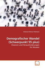 Demografischer Wandel (Schwerpunkt 55 plus). Chancen und Herausforderungen fuer Museen